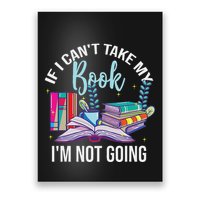 If I CanT Take My Book IM Not Going Reading Nerd Book Geek Poster