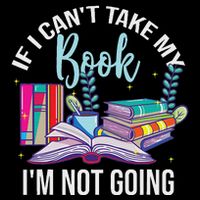 If I CanT Take My Book IM Not Going Reading Nerd Book Geek Poster