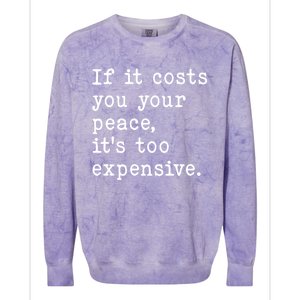 If It Costs You Your Peace Its Too Expensive Gift Colorblast Crewneck Sweatshirt