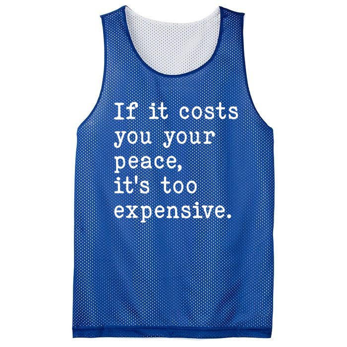 If It Costs You Your Peace Its Too Expensive Gift Mesh Reversible Basketball Jersey Tank