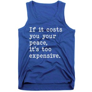 If It Costs You Your Peace Its Too Expensive Gift Tank Top