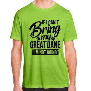 If I Cant Bring My Great Dane Great Dane Lover Adult ChromaSoft Performance T-Shirt