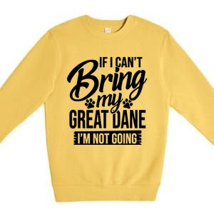 If I Cant Bring My Great Dane Great Dane Lover Premium Crewneck Sweatshirt