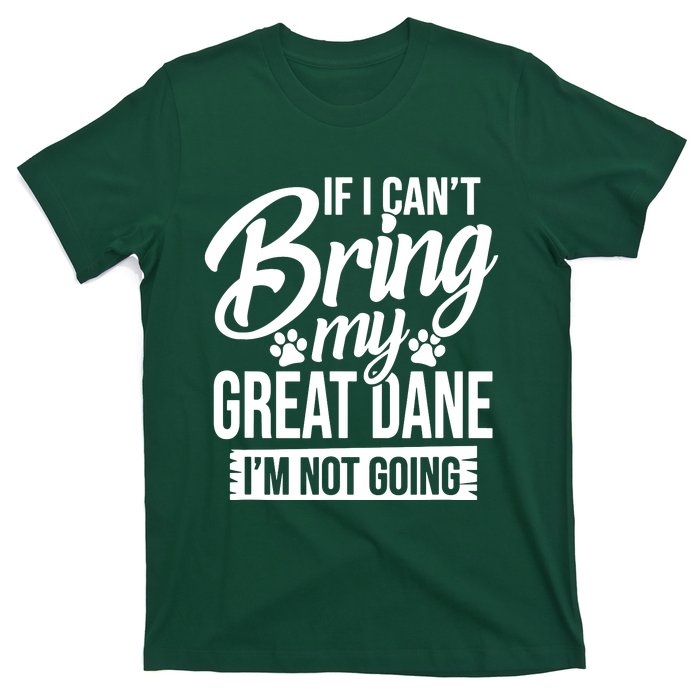 If I Cant Bring My Great Dane Great Dane Lover T-Shirt