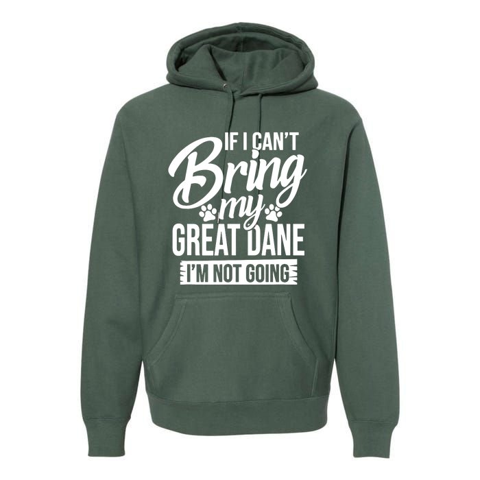 If I Cant Bring My Great Dane Great Dane Lover Premium Hoodie