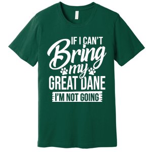 If I Cant Bring My Great Dane Great Dane Lover Premium T-Shirt