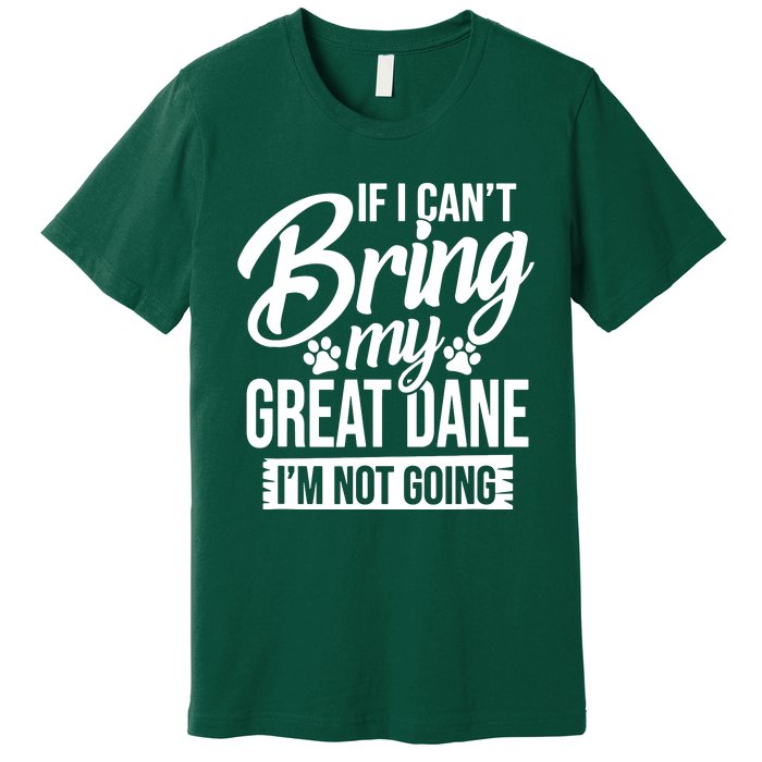 If I Cant Bring My Great Dane Great Dane Lover Premium T-Shirt