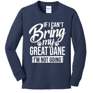 If I Cant Bring My Great Dane Great Dane Lover Kids Long Sleeve Shirt