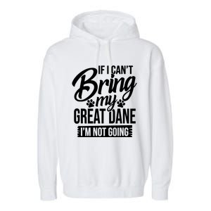 If I Cant Bring My Great Dane Great Dane Lover Garment-Dyed Fleece Hoodie