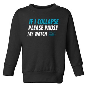 If I Collapse Please Pause My Watch Running Marathon Runner Toddler Sweatshirt