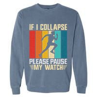 If I Collapse Please Pause My Watch Running Marathon Runner Garment-Dyed Sweatshirt