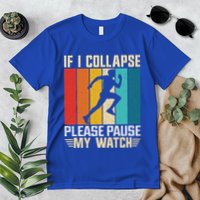 If I Collapse Please Pause My Watch Running Marathon Runner Premium T-Shirt