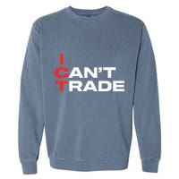 Ict I CanT Trade Garment-Dyed Sweatshirt