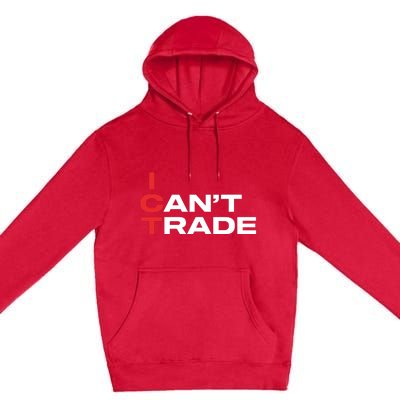 Ict I CanT Trade Premium Pullover Hoodie