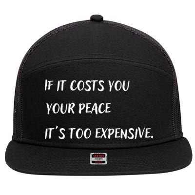 If It Costs You Your Peace It's Too Expensive 7 Panel Mesh Trucker Snapback Hat