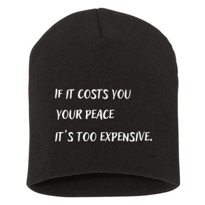 If It Costs You Your Peace It's Too Expensive Short Acrylic Beanie