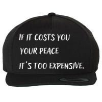 If It Costs You Your Peace It's Too Expensive Wool Snapback Cap