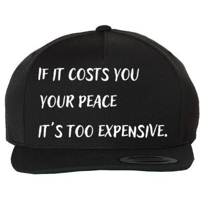 If It Costs You Your Peace It's Too Expensive Wool Snapback Cap