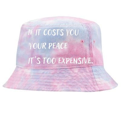 If It Costs You Your Peace It's Too Expensive Tie-Dyed Bucket Hat