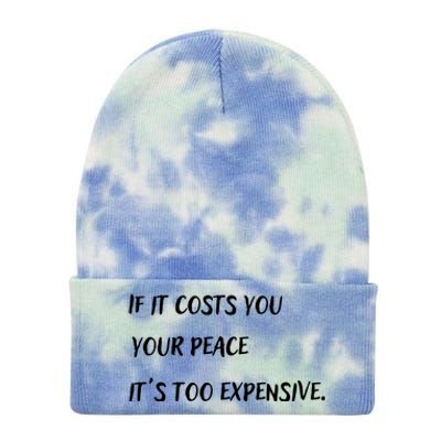 If It Costs You Your Peace It's Too Expensive Tie Dye 12in Knit Beanie