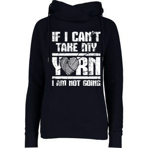 If I Cant Take My Yarn I Am Not Going Knitting Crocheting Womens Funnel Neck Pullover Hood