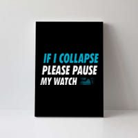 If I Collapse Please Pause My Watch Running Marathon Runner Canvas