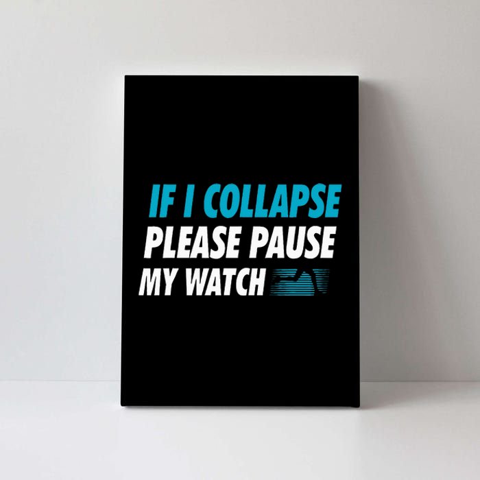 If I Collapse Please Pause My Watch Running Marathon Runner Canvas