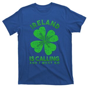 Ireland Is Calling And I Must Go Ireland Funny Gift T-Shirt