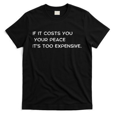 If It Costs You Your Peace It's Too Expensive T-Shirt