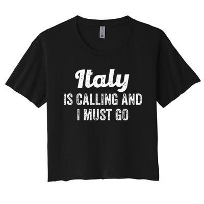 Italy Is Calling And I Must Go Italy Travel Women's Crop Top Tee