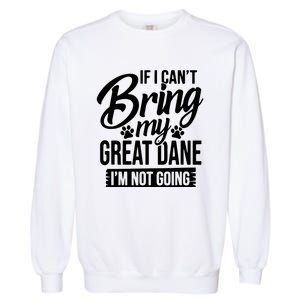 If I Cant Bring My Great Dane Great Dane Lover Garment-Dyed Sweatshirt