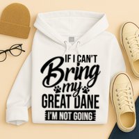 If I Cant Bring My Great Dane Great Dane Lover Hoodie