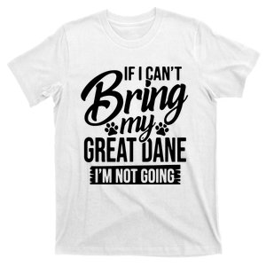 If I Cant Bring My Great Dane Great Dane Lover T-Shirt