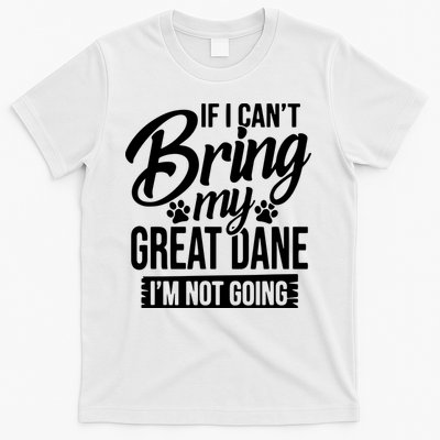 If I Cant Bring My Great Dane Great Dane Lover T-Shirt