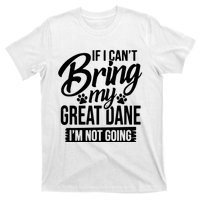 If I Cant Bring My Great Dane Great Dane Lover T-Shirt