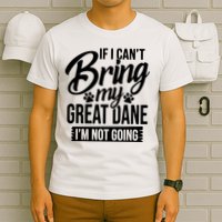 If I Cant Bring My Great Dane Great Dane Lover T-Shirt