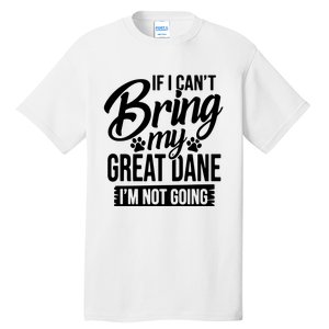 If I Cant Bring My Great Dane Great Dane Lover Tall T-Shirt