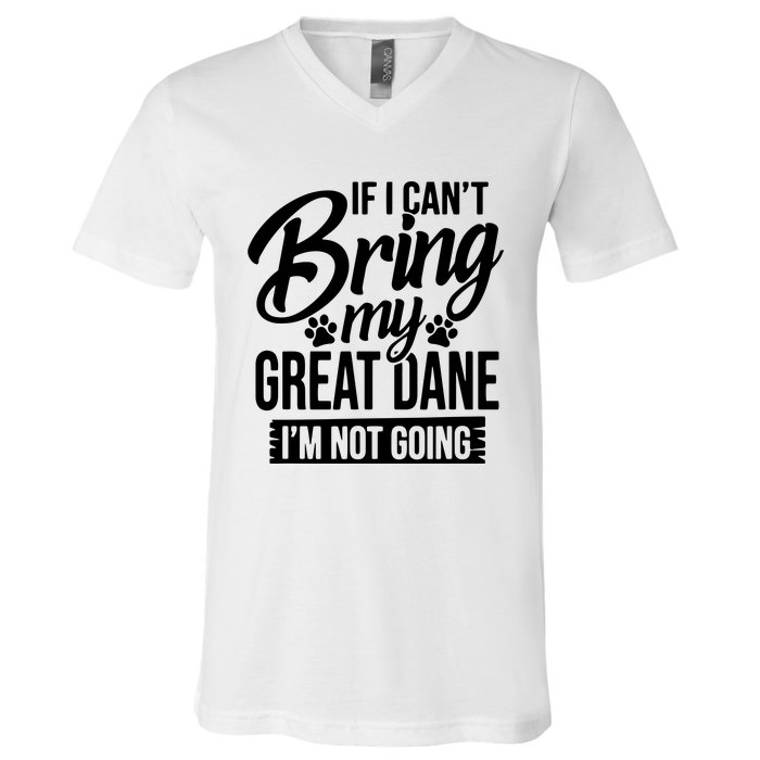 If I Cant Bring My Great Dane Great Dane Lover V-Neck T-Shirt