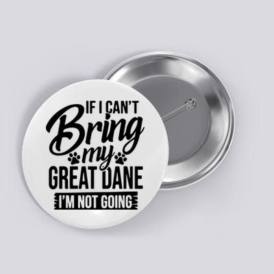 If I Cant Bring My Great Dane Great Dane Lover Button