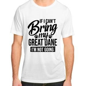 If I Cant Bring My Great Dane Great Dane Lover Adult ChromaSoft Performance T-Shirt