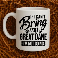 If I Cant Bring My Great Dane Great Dane Lover Mug