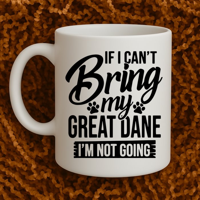 If I Cant Bring My Great Dane Great Dane Lover Mug