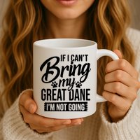 If I Cant Bring My Great Dane Great Dane Lover Mug
