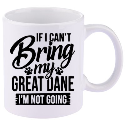 If I Cant Bring My Great Dane Great Dane Lover 11oz C Handle Ceramic Mug