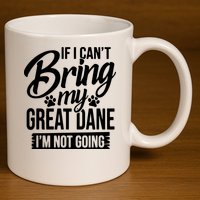 If I Cant Bring My Great Dane Great Dane Lover 11oz C Handle Ceramic Mug