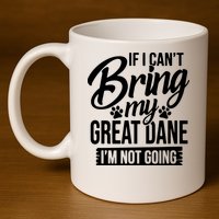 If I Cant Bring My Great Dane Great Dane Lover 11oz C Handle Ceramic Mug