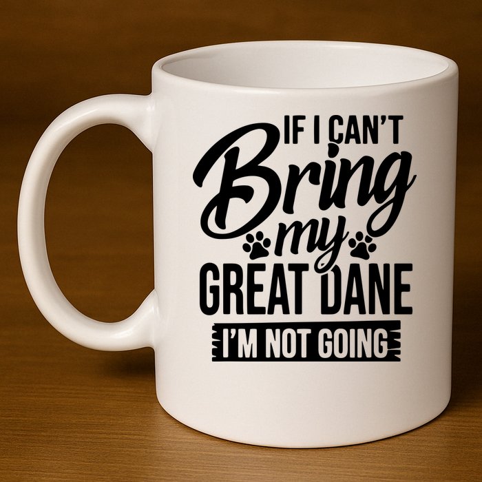 If I Cant Bring My Great Dane Great Dane Lover 11oz C Handle Ceramic Mug