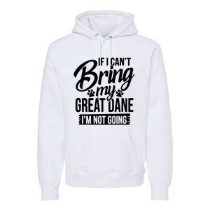 If I Cant Bring My Great Dane Great Dane Lover Premium Hoodie