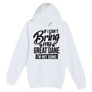 If I Cant Bring My Great Dane Great Dane Lover Premium Pullover Hoodie