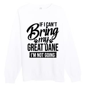 If I Cant Bring My Great Dane Great Dane Lover Premium Crewneck Sweatshirt